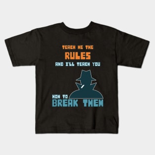 Teach me the rules and I'll teach you how to break them Kids T-Shirt